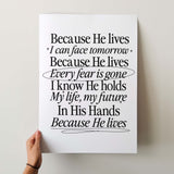 Because He lives, I can face tomorrow.