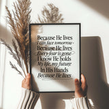 Because He lives, I can face tomorrow.