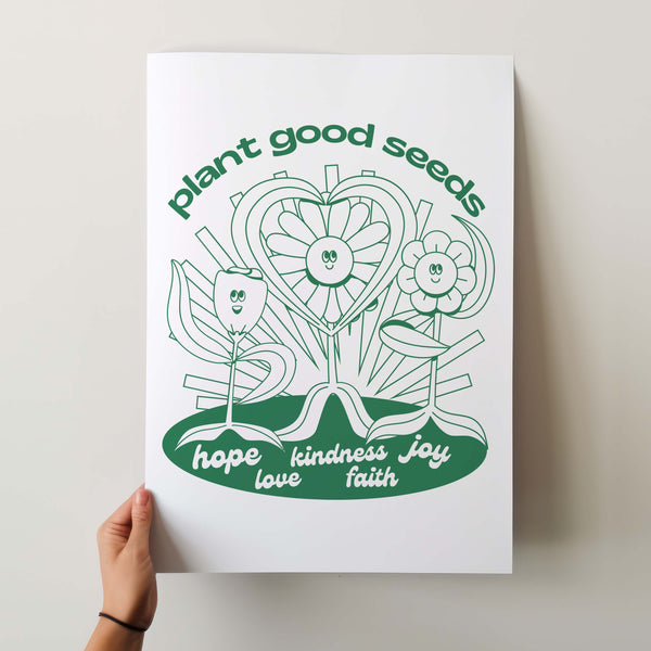 PLANT GOOD SEEDS